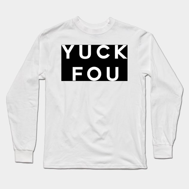 Yuck Fou Long Sleeve T-Shirt by DutchByBirth